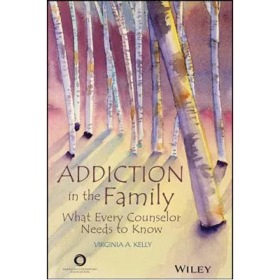 Addiction in the Family : What Every Counselor Needs to Know