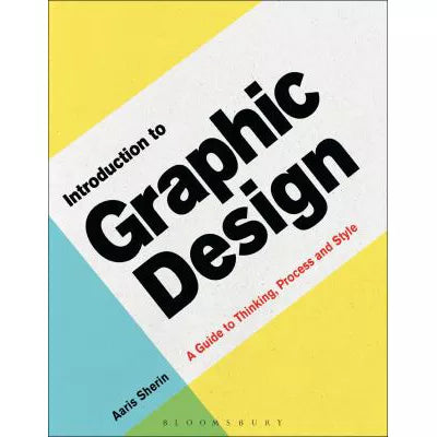 Introduction to Graphic Design : A Guide to Thinking, Process & Style