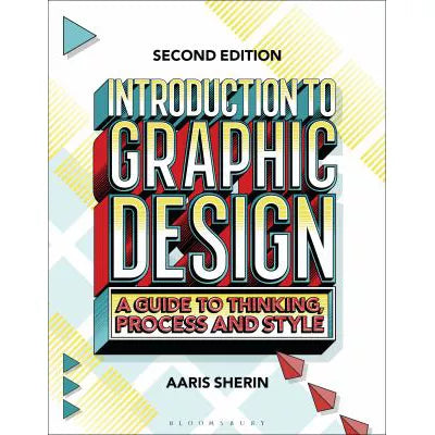 Intro to Graphic Design: A Guide to Thinking, Process, & Style